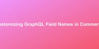 M2: Customizing GraphQL Field Names in Commerce