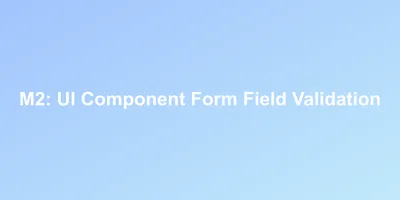M2: UI Component Form Field Validation